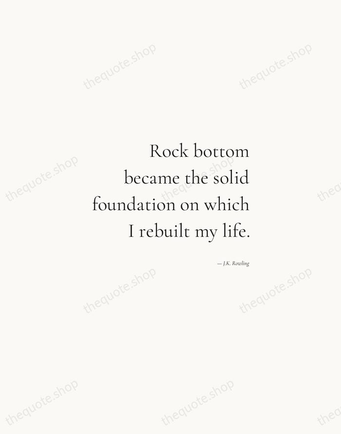 Rock bottom became the solid foundation on which I rebuilt my life. — J.K. Rowling — Soft Serif Right