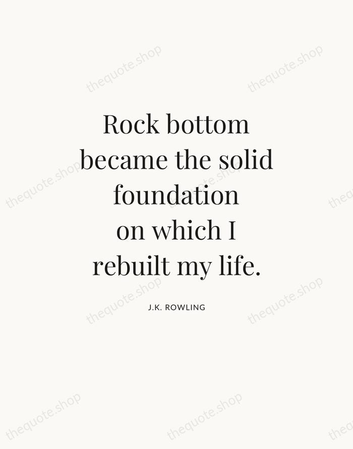 Rock bottom became the solid foundation on which I rebuilt my life. — J.K. Rowling — Statement Serif