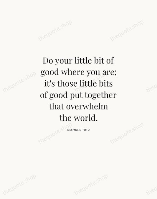 Do your little bit of good where you are; it's those little… — Desmond Tutu | Printable Wall Art — Atelier Serif