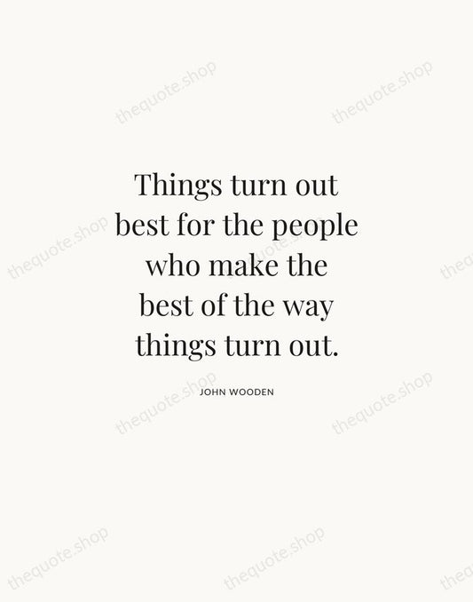 Things turn out best for the people who make the best of… — John Wooden | Printable Wall Art — Atelier Serif