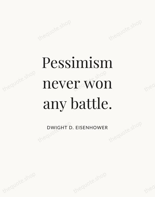 Pessimism never won any battle. — Dwight D. Eisenhower | Printable Wall Art — Atelier Serif