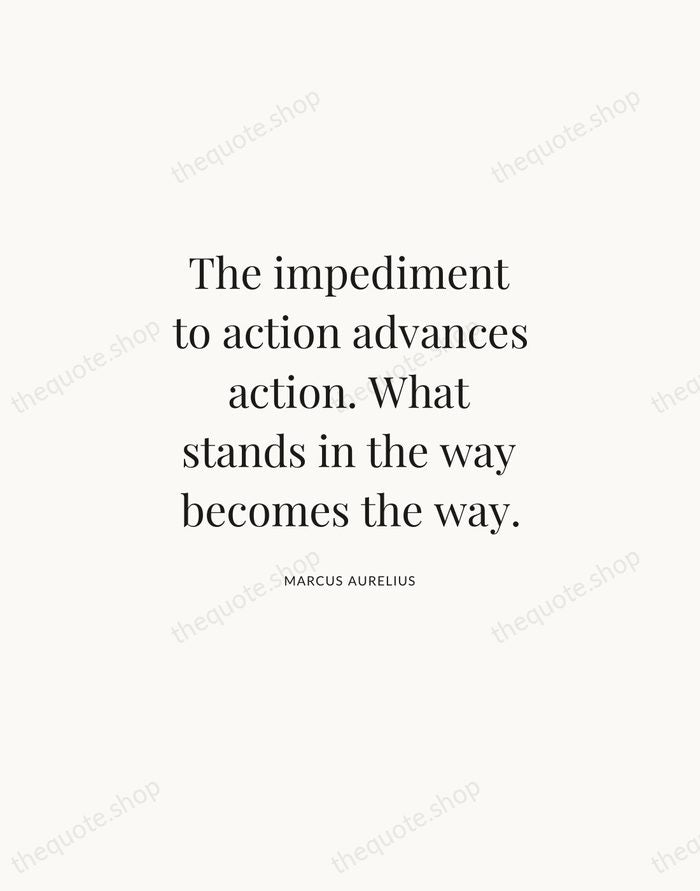 The impediment to action advances action. What stands in the way becomes… — Marcus Aurelius | Printable Wall Art — Atelier Serif