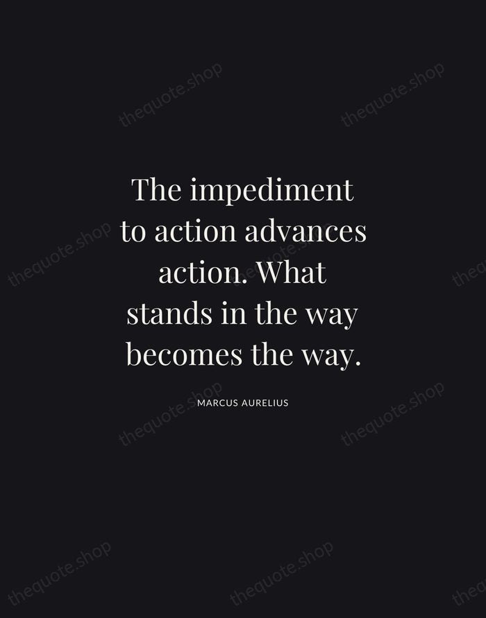 The impediment to action advances action. What stands in the way becomes… — Marcus Aurelius | Printable Wall Art — Midnight Serif