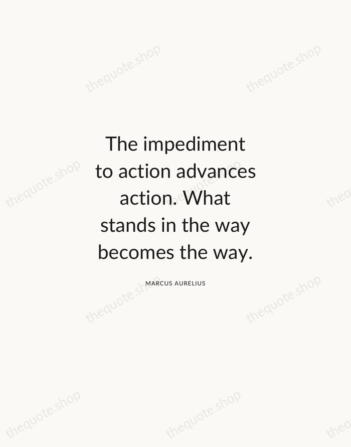 The impediment to action advances action. What stands in the way becomes… — Marcus Aurelius — Modern Sans Calm