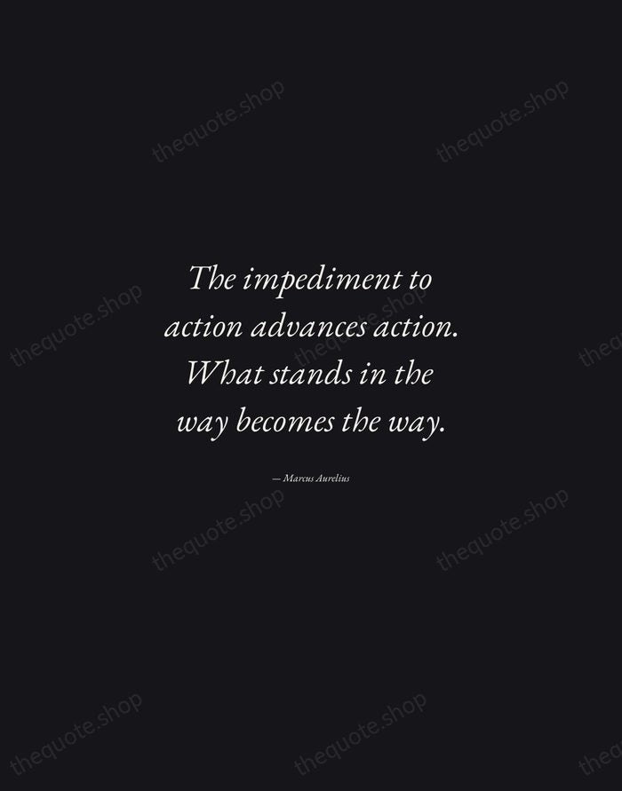 The impediment to action advances action. What stands in the way becomes… — Marcus Aurelius — Manuscript Italic