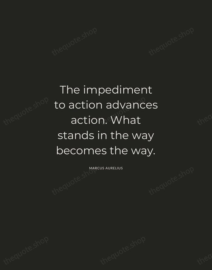 The impediment to action advances action. What stands in the way becomes… — Marcus Aurelius — Charcoal Sans