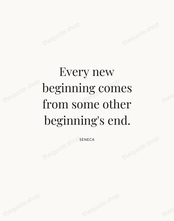 Every new beginning comes from some other beginning's end. — Seneca | Printable Wall Art — Atelier Serif