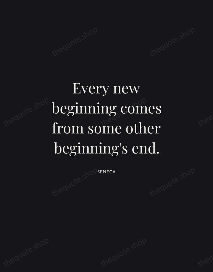 Every new beginning comes from some other beginning's end. — Seneca | Printable Wall Art — Midnight Serif