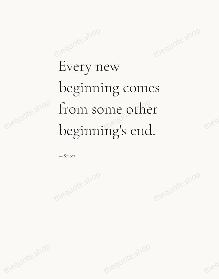 Every new beginning comes from some other beginning's end. — Seneca — Editorial Left Serif
