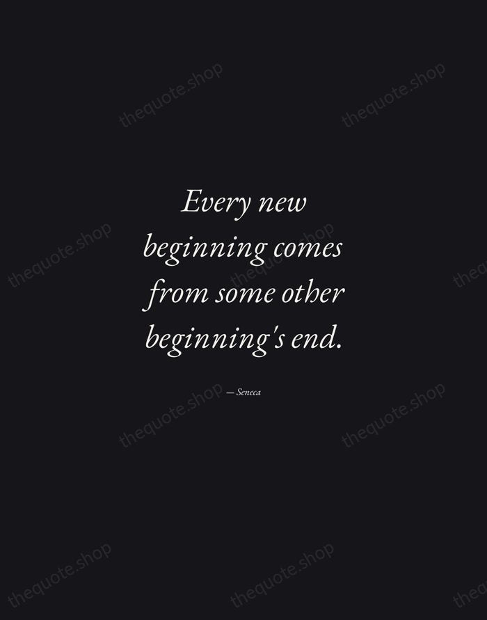Every new beginning comes from some other beginning's end. — Seneca — Manuscript Italic