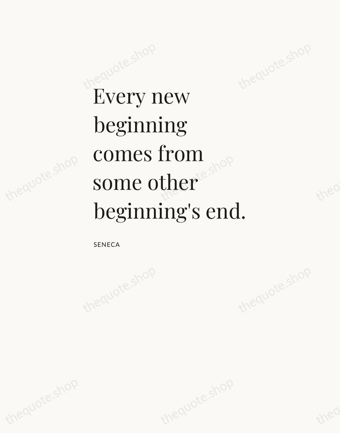 Every new beginning comes from some other beginning's end. — Seneca — Asymmetric Left