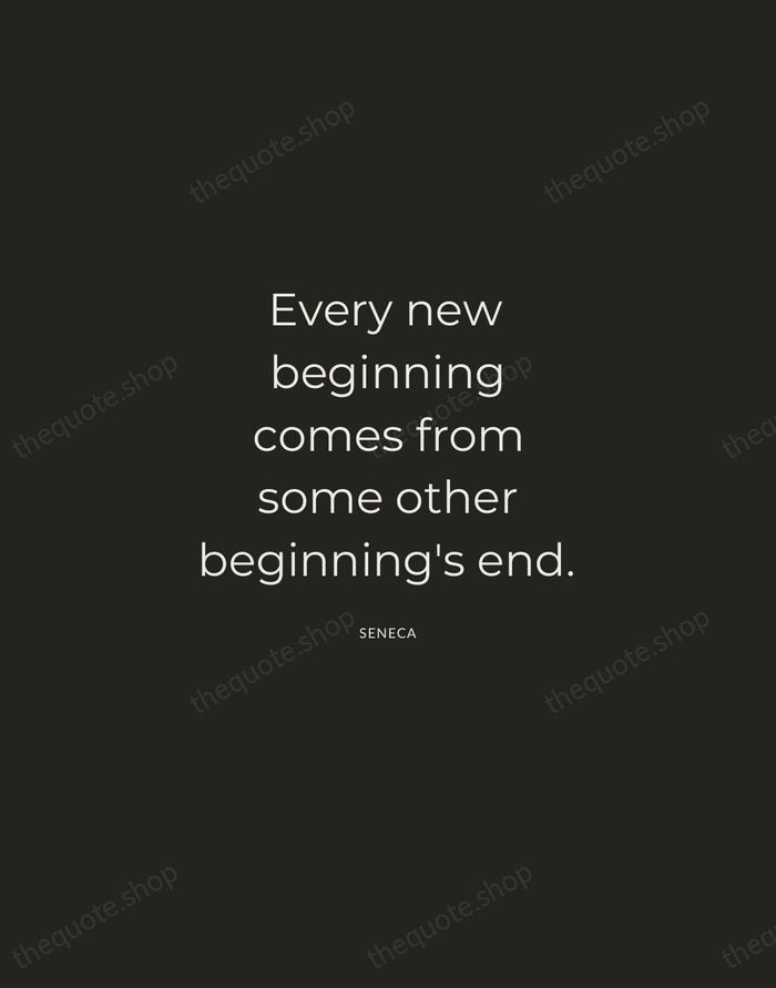 Every new beginning comes from some other beginning's end. — Seneca — Charcoal Sans