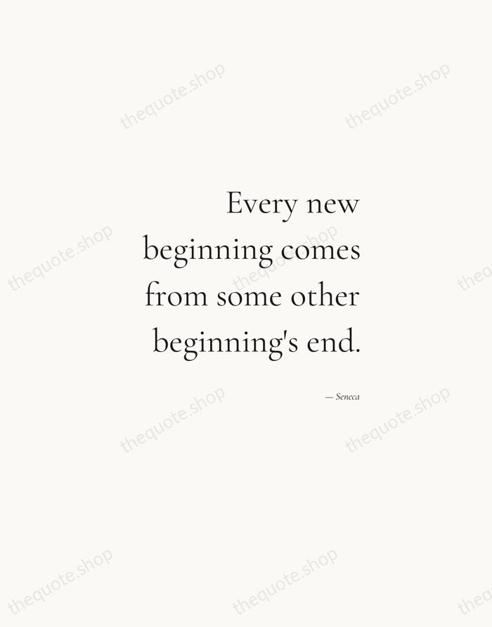 Every new beginning comes from some other beginning's end. — Seneca — Soft Serif Right