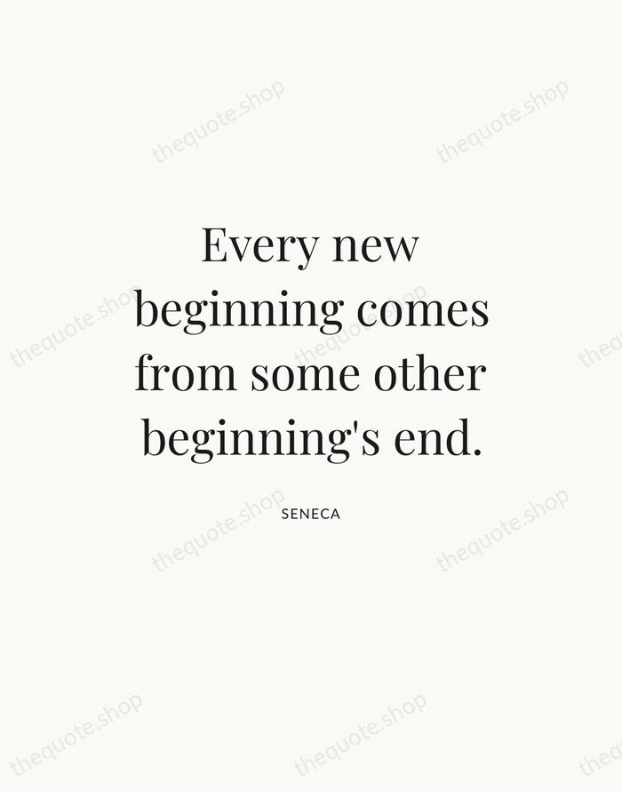 Every new beginning comes from some other beginning's end. — Seneca — Statement Serif