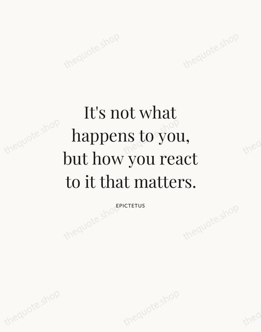 It's not what happens to you, but how you react to it… — Epictetus | Printable Wall Art — Atelier Serif