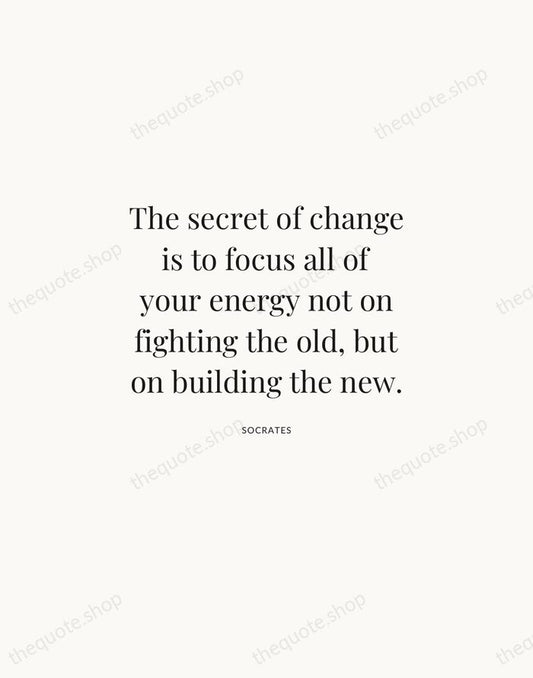 The secret of change is to focus all of your energy not… — Socrates | Printable Wall Art — Atelier Serif
