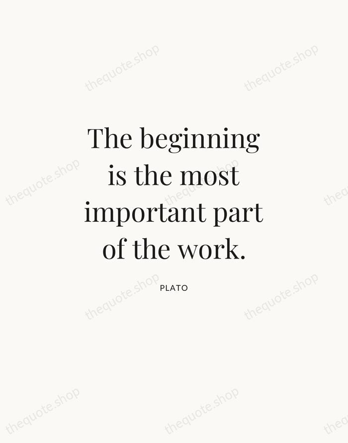 The beginning is the most important part of the work. — Plato | Printable Wall Art — Atelier Serif