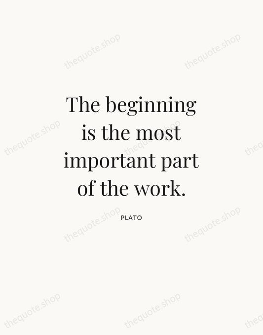 The beginning is the most important part of the work. — Plato | Printable Wall Art — Atelier Serif