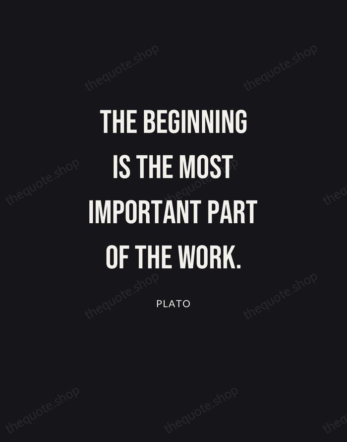 The beginning is the most important part of the work. — Plato | Printable Wall Art — Poster Condensed