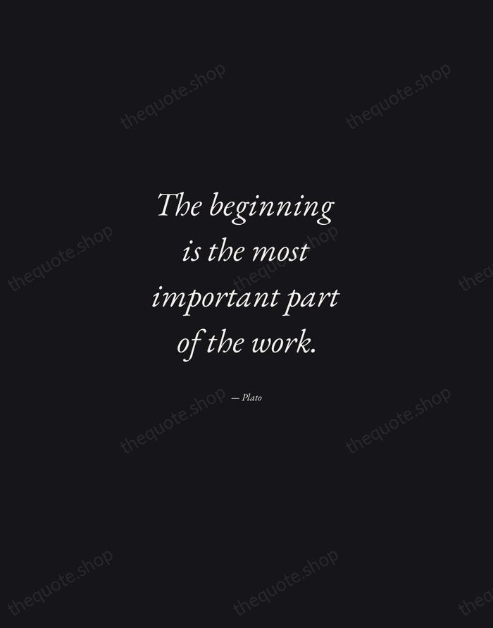 The beginning is the most important part of the work. — Plato — Manuscript Italic