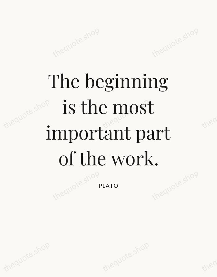 The beginning is the most important part of the work. — Plato — Statement Serif