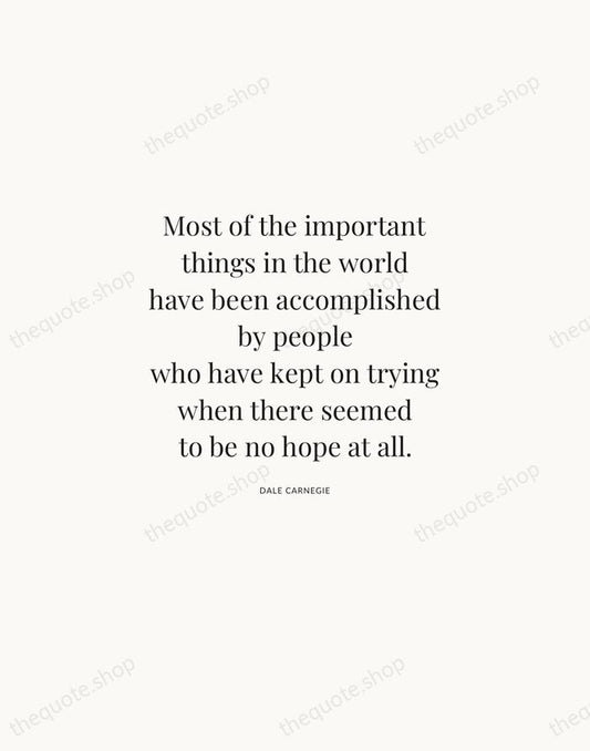 Most of the important things in the world have been accomplished by… — Dale Carnegie | Printable Wall Art — Atelier Serif