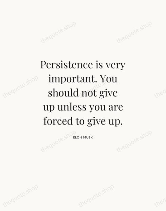 Persistence is very important. You should not give up unless you are… — Elon Musk | Printable Wall Art — Atelier Serif