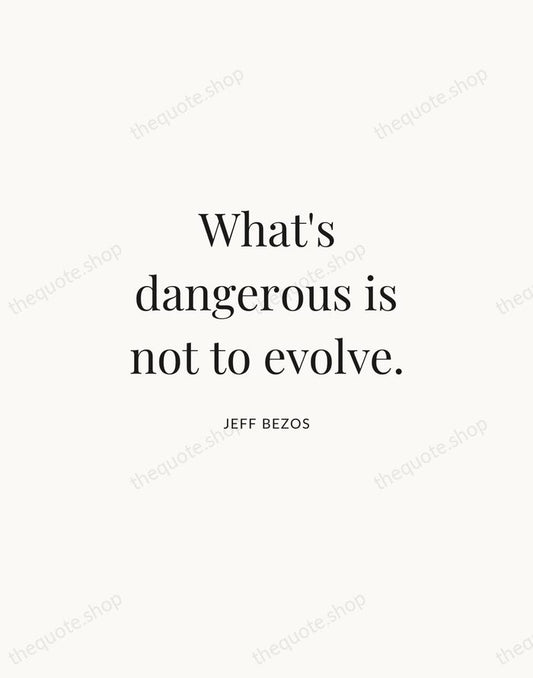 What's dangerous is not to evolve. — Jeff Bezos | Printable Wall Art — Atelier Serif