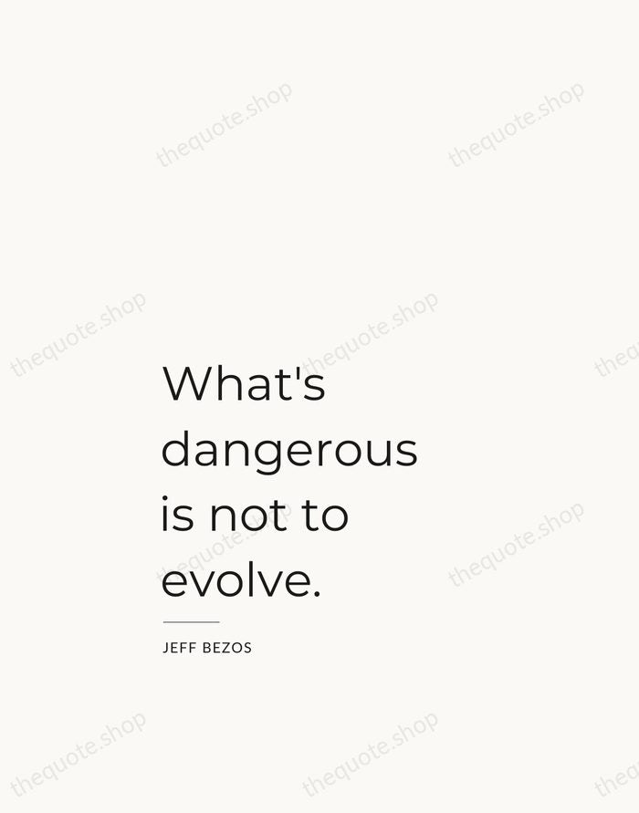 What's dangerous is not to evolve. — Jeff Bezos — Studio Left