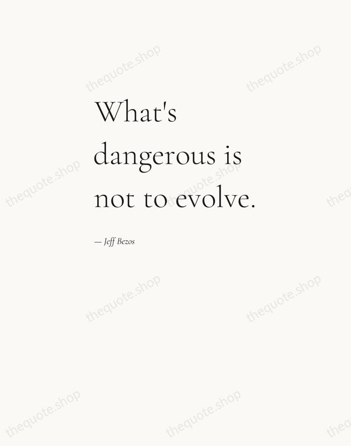 What's dangerous is not to evolve. — Jeff Bezos — Editorial Left Serif