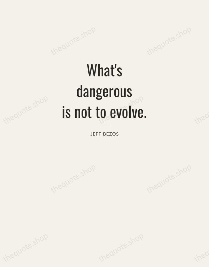 What's dangerous is not to evolve. — Jeff Bezos — Letterpress Caps