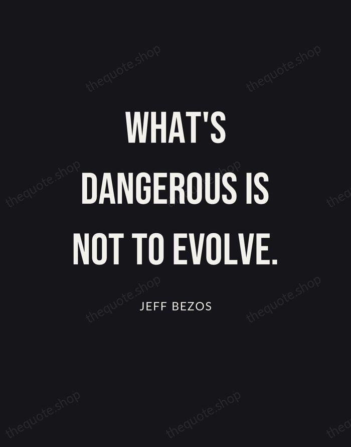 What's dangerous is not to evolve. — Jeff Bezos | Printable Wall Art — Poster Condensed