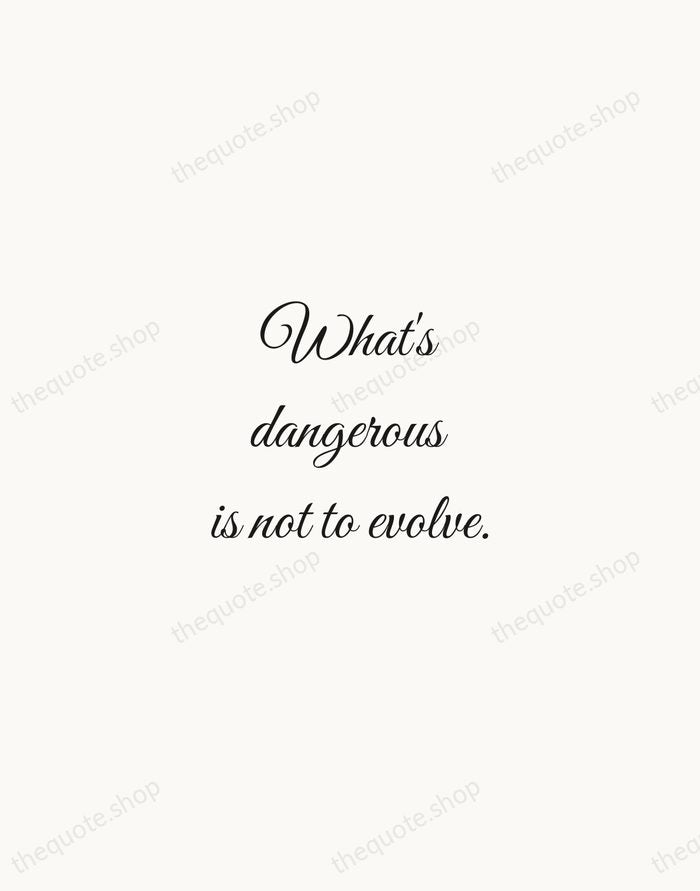 What's dangerous is not to evolve. — Jeff Bezos — Script Whisper