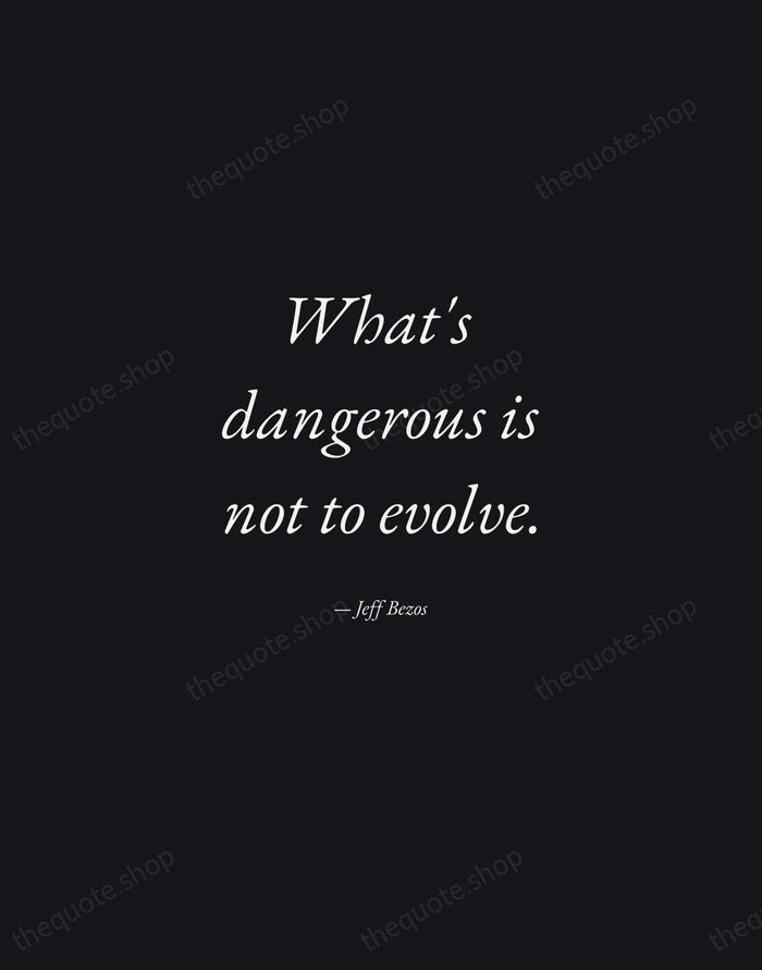 What's dangerous is not to evolve. — Jeff Bezos — Manuscript Italic
