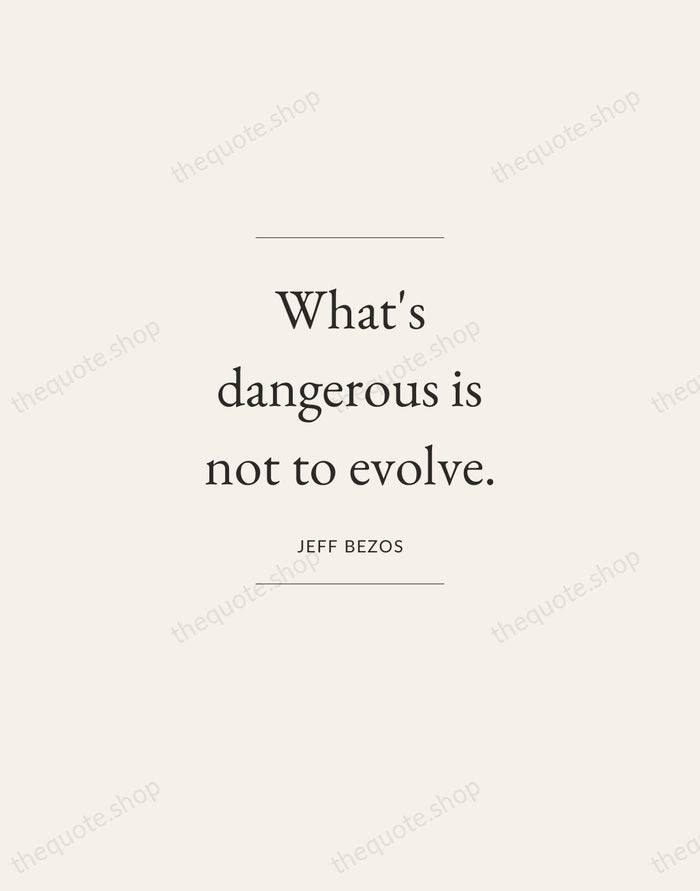 What's dangerous is not to evolve. — Jeff Bezos — Gallery Frame