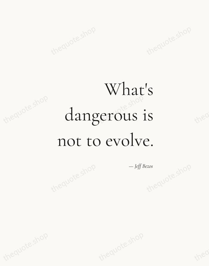 What's dangerous is not to evolve. — Jeff Bezos — Soft Serif Right