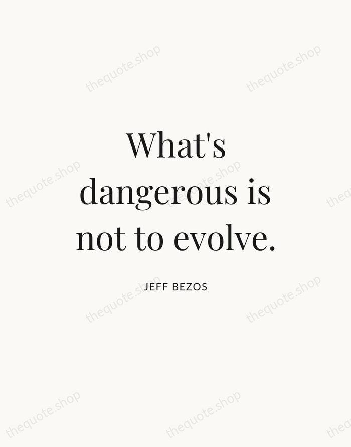 What's dangerous is not to evolve. — Jeff Bezos — Statement Serif