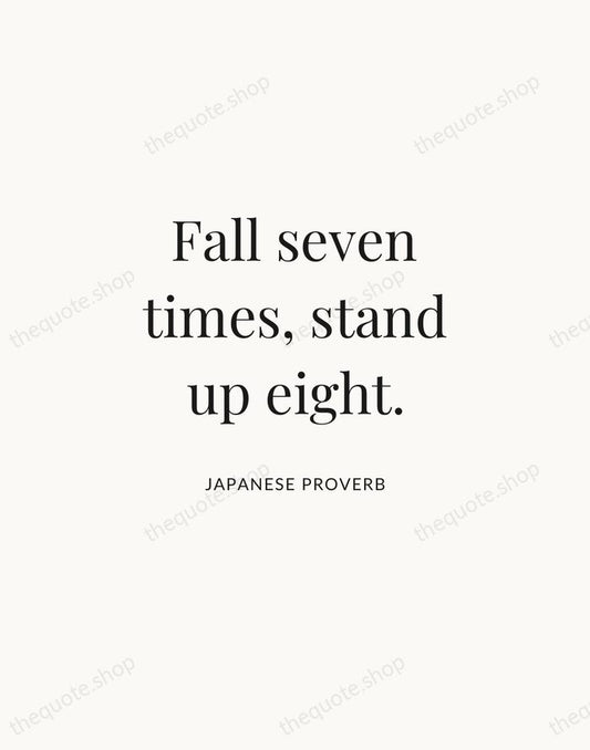 Fall seven times, stand up eight. — Japanese Proverb | Printable Wall Art — Atelier Serif