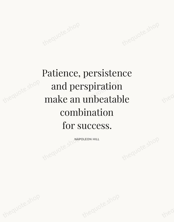 Patience, persistence and perspiration make an unbeatable combination for success. — Napoleon Hill | Printable Wall Art — Atelier Serif
