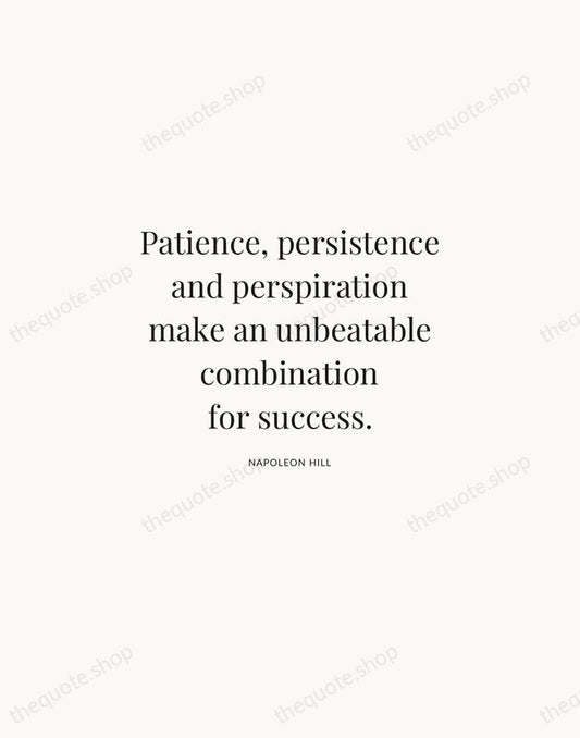 Patience, persistence and perspiration make an unbeatable combination for success. — Napoleon Hill | Printable Wall Art — Atelier Serif