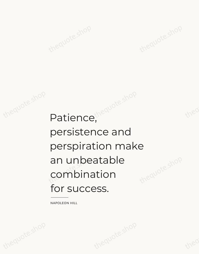 Patience, persistence and perspiration make an unbeatable combination for success. — Napoleon Hill — Studio Left