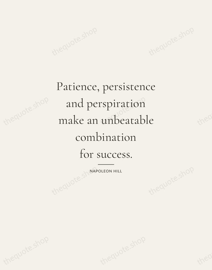 Patience, persistence and perspiration make an unbeatable combination for success. — Napoleon Hill — Gallery Rule