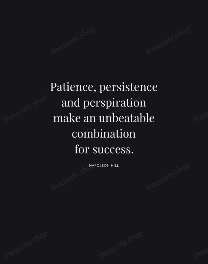 Patience, persistence and perspiration make an unbeatable combination for success. — Napoleon Hill | Printable Wall Art — Midnight Serif