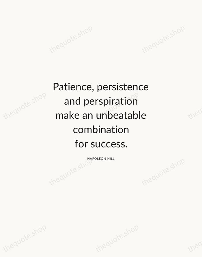 Patience, persistence and perspiration make an unbeatable combination for success. — Napoleon Hill — Modern Sans Calm