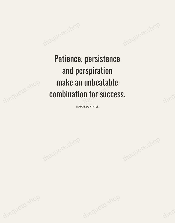 Patience, persistence and perspiration make an unbeatable combination for success. — Napoleon Hill — Letterpress Caps