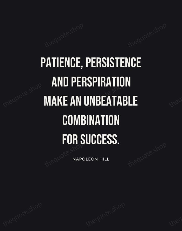 Patience, persistence and perspiration make an unbeatable combination for success. — Napoleon Hill | Printable Wall Art — Poster Condensed