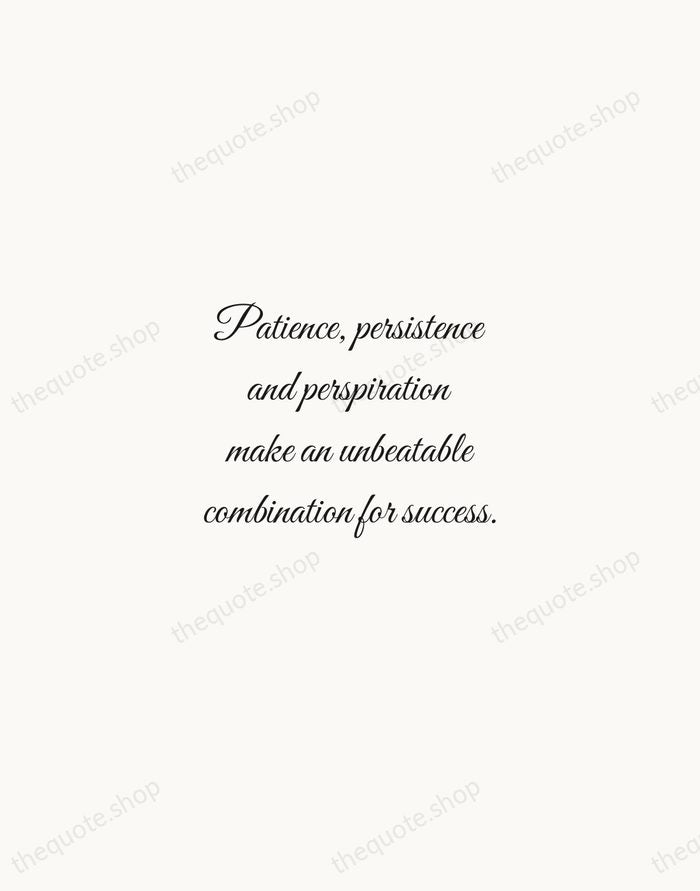 Patience, persistence and perspiration make an unbeatable combination for success. — Napoleon Hill — Script Whisper