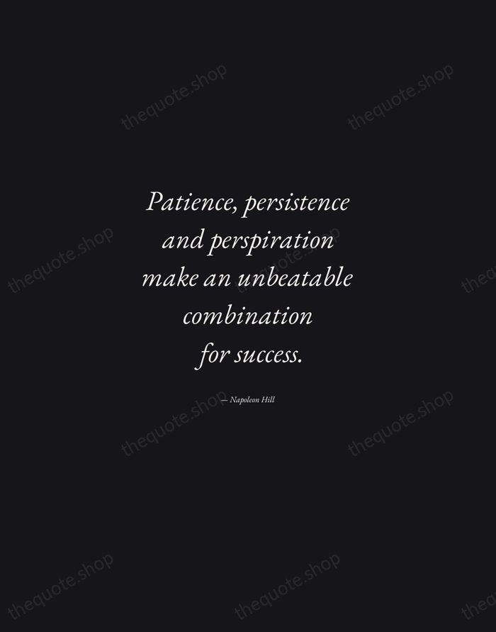 Patience, persistence and perspiration make an unbeatable combination for success. — Napoleon Hill — Manuscript Italic