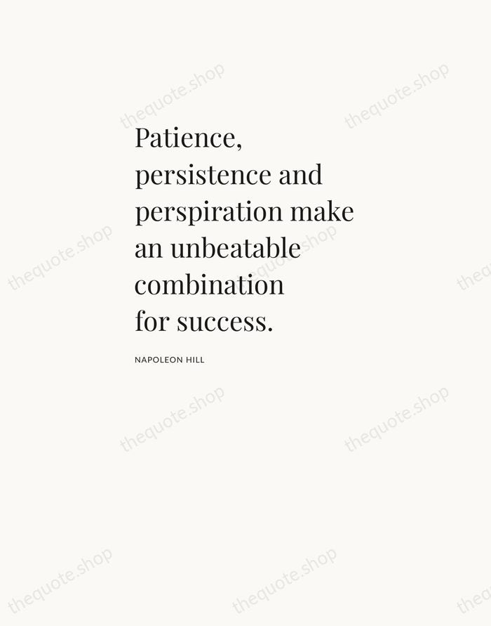 Patience, persistence and perspiration make an unbeatable combination for success. — Napoleon Hill — Asymmetric Left