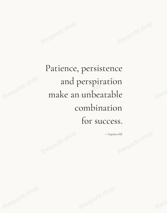 Patience, persistence and perspiration make an unbeatable combination for success. — Napoleon Hill — Soft Serif Right